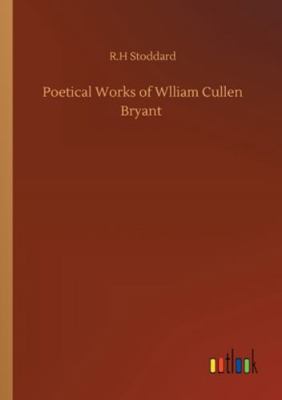 Poetical Works of Wlliam Cullen Bryant 3752321733 Book Cover