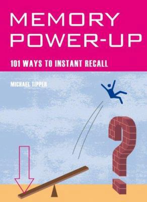 Memory Power-Up: 101 Ways to Instant Recall 1844834107 Book Cover