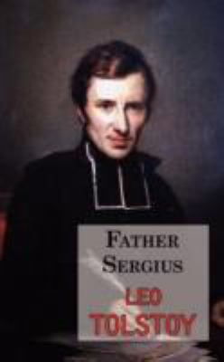 Father Sergius - A Story by Tolstoy 1604501634 Book Cover