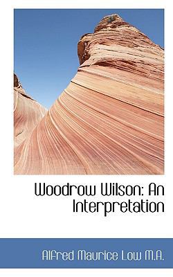 Woodrow Wilson: An Interpretation 1117590658 Book Cover