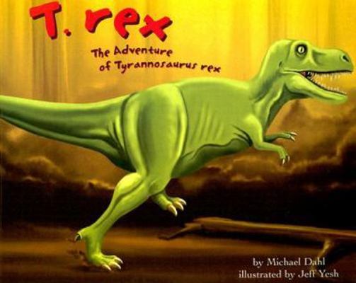 T. Rex: The Adventure of Tyrannosaurus Rex (Din... 140480501X Book Cover