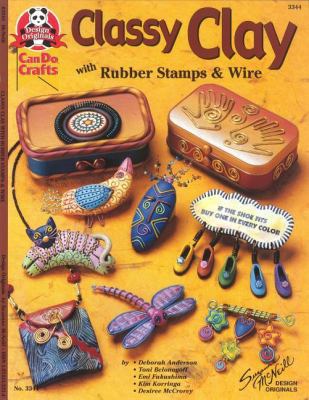 Classy Clay: With Rubber Stamps & Wire 1574212214 Book Cover