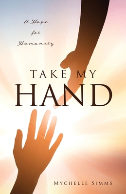 Take My Hand: A Hope for Humanity 166287068X Book Cover