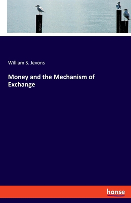 Money and the Mechanism of Exchange 3337530273 Book Cover