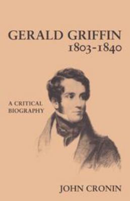 Gerald Griffin (1803-1840): A Critical Biography 0521218004 Book Cover