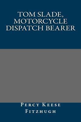 Tom Slade, Motorcycle Dispatch Bearer 1491208384 Book Cover