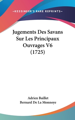 Jugements Des Savans Sur Les Principaux Ouvrage... [French] 1104824183 Book Cover