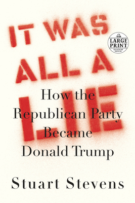 It Was All a Lie: How the Republican Party Beca... [Large Print] 0593293711 Book Cover
