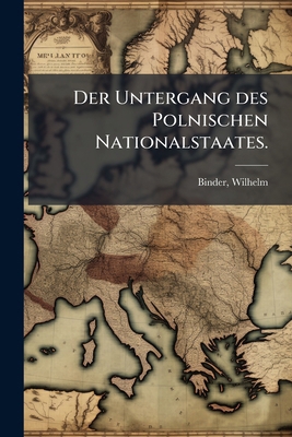 Der Untergang des Polnischen Nationalstaates. [German] 1175954225 Book Cover