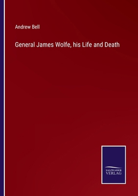 General James Wolfe, his Life and Death 3375121849 Book Cover