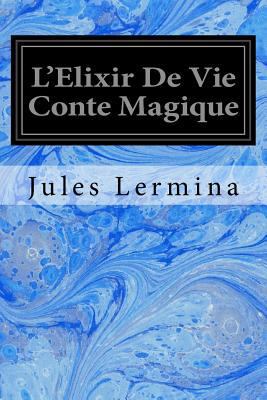 L'Elixir De Vie Conte Magique [French] 1975712870 Book Cover