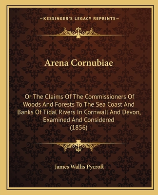 Arena Cornubiae: Or The Claims Of The Commissio... 116457969X Book Cover