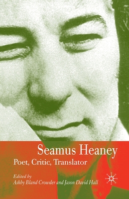 Seamus Heaney: Poet, Critic, Translator 1349281115 Book Cover