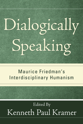 Dialogically Speaking: Maurice Friedman's Inter... 1498257976 Book Cover