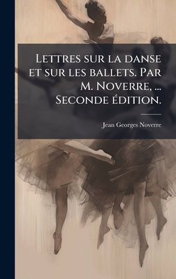 Lettres sur la danse et sur les ballets. Par M.... [French] 1023985748 Book Cover