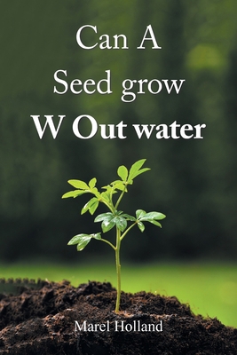 Can A Seed grow W Out water B0F79D44TV Book Cover