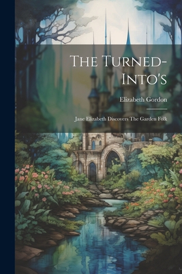 The Turned-into's: Jane Elizabeth Discovers The... 1021432741 Book Cover