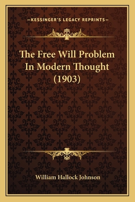 The Free Will Problem In Modern Thought (1903) 1166153673 Book Cover