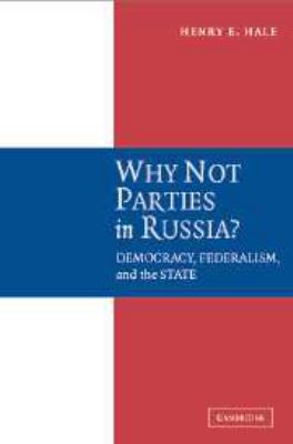 Why Not Parties in Russia?: Democracy, Federali... 0511756275 Book Cover