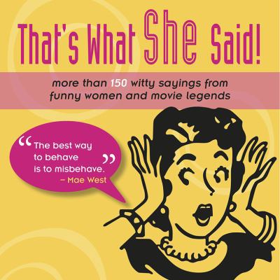 That's What She Said!: More Than 150 Witty Sayi... 1416206655 Book Cover