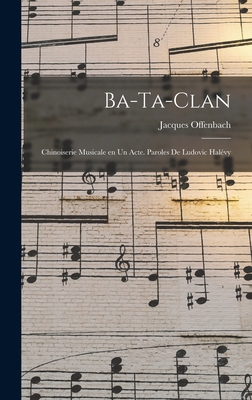Ba-ta-clan; chinoiserie musicale en un acte. Pa... [French] 1016125992 Book Cover