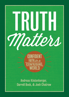 Truth Matters: Confident Faith in a Confusing W... 1087772214 Book Cover