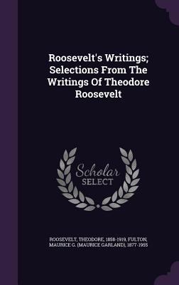 Roosevelt's Writings; Selections From The Writi... 1348198680 Book Cover