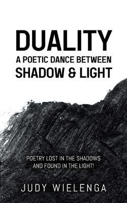 Duality: A Poetic Dance between Shadow & Light 0228855829 Book Cover