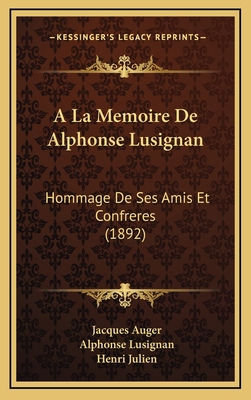 A La Memoire De Alphonse Lusignan: Hommage De S... [French] 1168230705 Book Cover