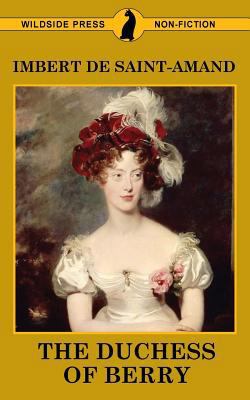 The Duchess of Berry and the Court of Louis XVIII 1479426547 Book Cover