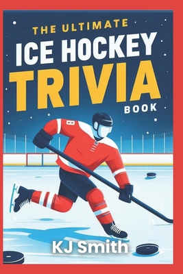 The Ultimate Ice Hockey Trivia Book B0CYZ78XKZ Book Cover