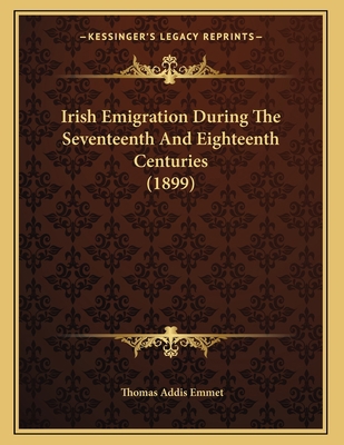 Irish Emigration During The Seventeenth And Eig... 116690122X Book Cover