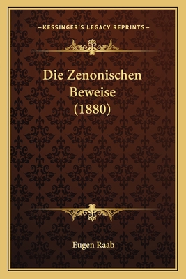 Die Zenonischen Beweise (1880) [German] 1168310423 Book Cover