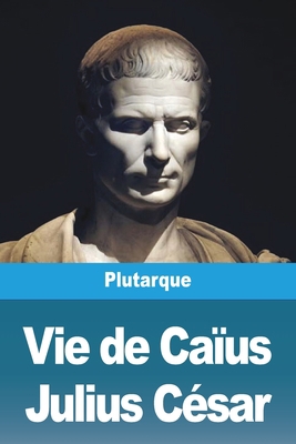 Vie de Caïus Julius César [French] 3988813761 Book Cover