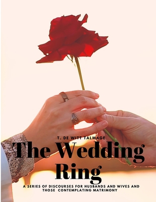 The Wedding Ring - A Series of Discourses for H... 1805478257 Book Cover