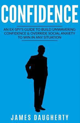 Confidence: An Ex-Spy's Guide to Build Unwaveri... 1541320840 Book Cover