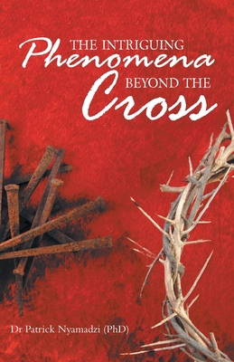 The Intriguing Phenomena Beyond the Cross 1664204504 Book Cover