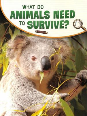 What Do Animals Need to Survive? 1398225452 Book Cover