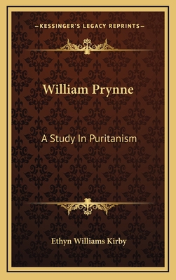 William Prynne: A Study in Puritanism 1164491008 Book Cover