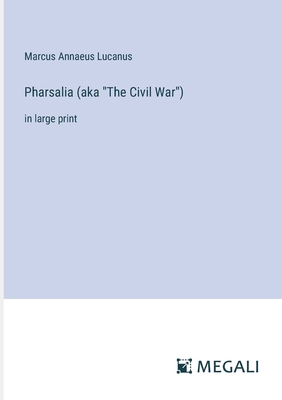 Pharsalia (aka "The Civil War"): in large print 3387000901 Book Cover