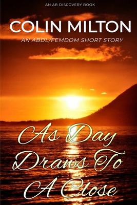 As Day Draws To A Close: An ABDL/FemDom short s...            Book Cover