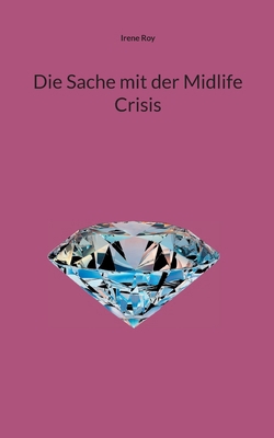 Die Sache mit der Midlife Crisis: Praktische Ra... [German] 3758370248 Book Cover