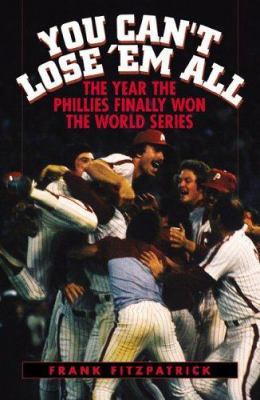 You Can't Lose 'em All: The Year the Phillies F... 1589790863 Book Cover