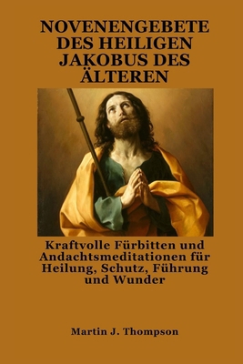 Novenengebete Des Heiligen Jakobus Des Älteren:... [German] B0FQJVLRQ7 Book Cover