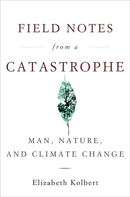 Field Notes from a Catastrophe: Man, Nature, an... 1596911255 Book Cover