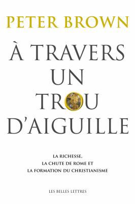 A Travers Un Trou d'Aiguille: La Richesse, La C... [French] 2251381341 Book Cover