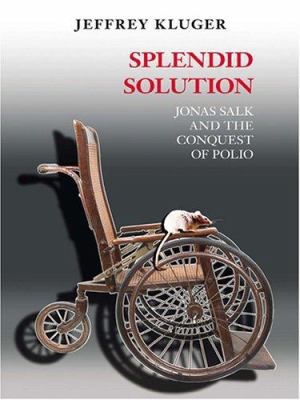Splendid Solution: Jonas Salk and the Conquest ... [Large Print] 0786273232 Book Cover