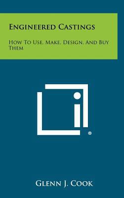 Engineered Castings: How to Use, Make, Design, ... 1258480506 Book Cover