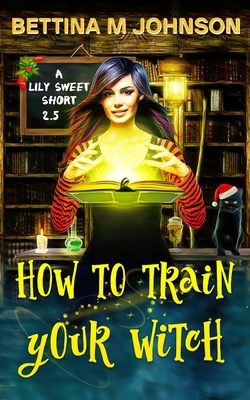 How to Train Your Witch: A Lily Sweet Short (Bo... 1735069221 Book Cover