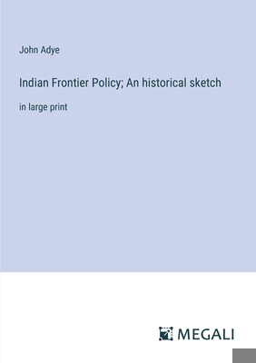 Indian Frontier Policy; An historical sketch: i... 338706120X Book Cover